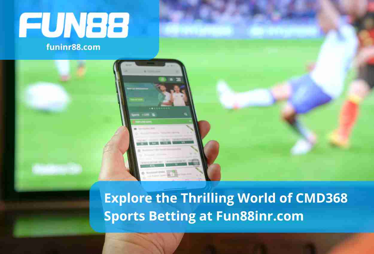 Explore the Thrilling World of CMD368 Sports Betting at Fun88inr.com